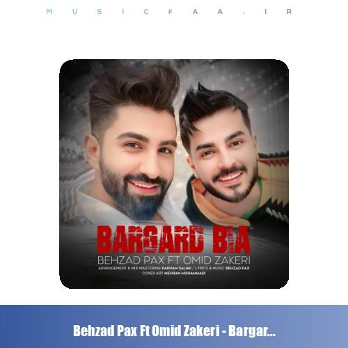 دانلود آهنگ بهزاد پکس و امید ذاکری برگرد بیا