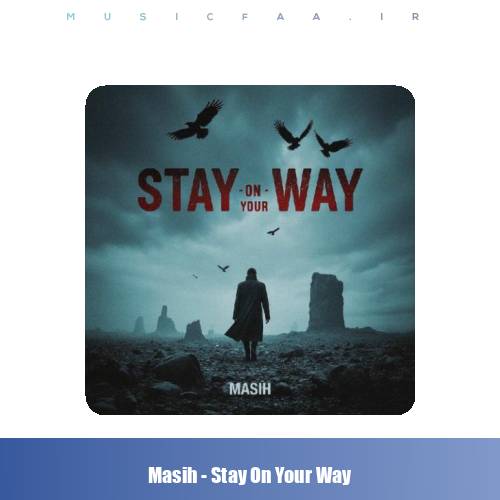 دانلود آهنگ مسیح Stay On Your Way