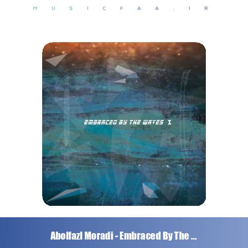 دانلود آهنگ ابوالفضل مرادی در آغوش امواج