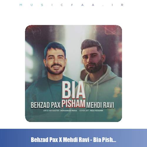 دانلود آهنگ بهزاد پکس و مهدی راوی بیا پیشم