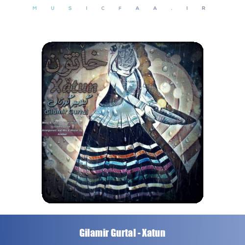 دانلود آهنگ گیلامیر گورتال خاٚتون